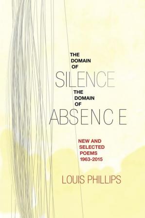 Domain of Silence/Domain of Absence: New & Selected Poems 1963-2015