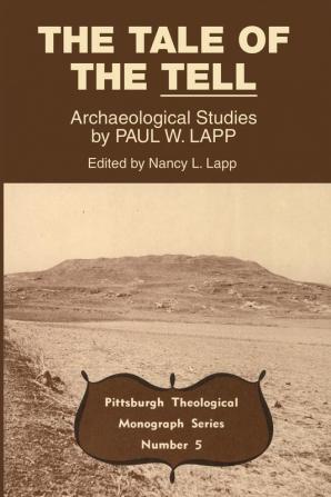 Tale of the Tell: Archaeological Studies by Paul W. Lapp: 5 (Pittsburgh Theological Monograph)