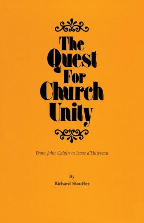 The Quest for Church Unity: From John Calvin to Isaac d'Huisseau: 19 (Pittsburgh Theological Monographs. New Series 19)