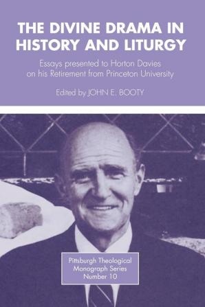 Divine Drama in History and Liturgy: Essays in Honor of Horton Davies on His Retirement from Princeton University: 10 (Pittsburgh Theological Monographs-New)