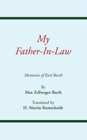 My Father-in-law: Memories of Karl Barth: 5 (Princeton Theological Monograph Series)