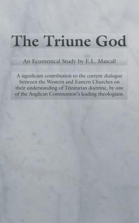 The Triune God: An Ecumenical Study by E.L. Mascall: 10 (Princeton Theological Monograph)