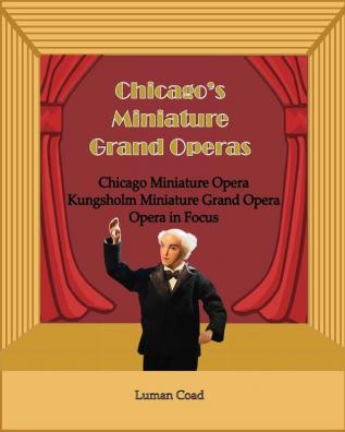 Chicago's Unique Miniature Operas: Chicago Puppet Opera Kungsholm Miniature Grand Opera Opera in Focus