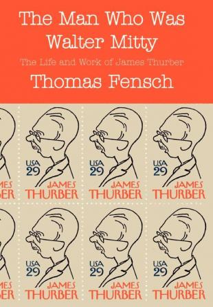 The Man Who Was Walter Mitty: The Life and Work of James Thurber