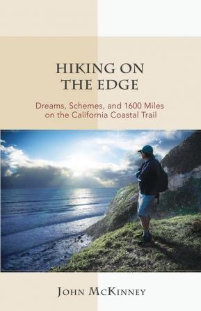 Hiking on the Edge: Dreams Schemes and 1600 Miles on the California Coastal Trail