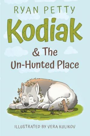 Kodiak & The Un-Hunted Place: An Alaskan Malamute Battles a Coyote for the Heart Soul & Future of the World