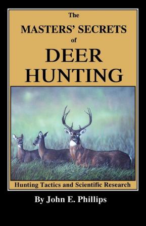 The Masters' Secrets of Deer Hunting: Hunting Tactics and Scientific Research Book 1 (Deer Hunting Library)