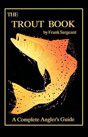 The Trout Book: A Complete Anglers Guide: 04 (Inshore Series)