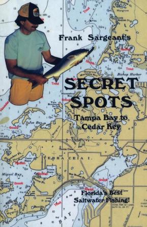 Secret Spots--Tampa Bay to Cedar Key: Tampa Bay to Cedar Key: Florida's Best Saltwater Fishing Book 1 (Coastal Fishing Guides)