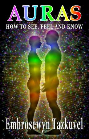 Auras: How to See Feel & Know