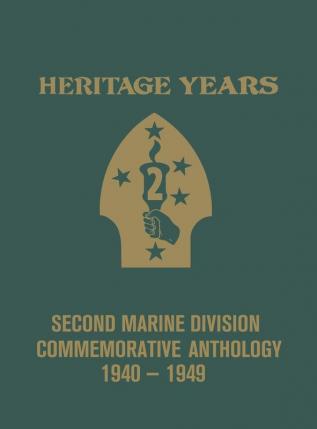 Heritage Years: 2nd Marine Division Commemorative Anthology 1940 - 1949