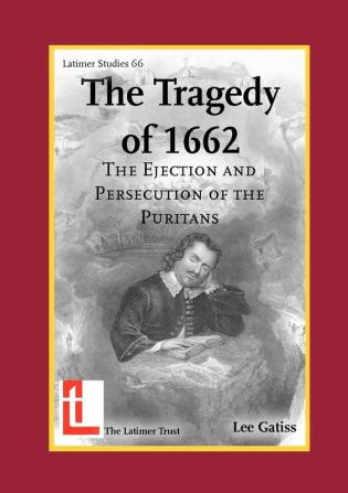 The Tragedy of 1662 The Ejection and Persecution of the Puritans (Latimer Studies)