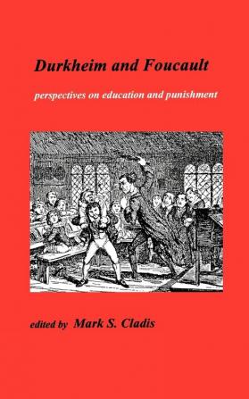 Durkheim and Foucault: Perspectives on Education and Punishment: 0 (Publications of the Durkheim Press)