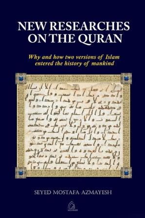 New Researches on the Quran: Why and How Two Versions of Islam Entered the History of Mankind