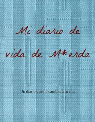 Mi diario de vida de M*erda: Un diario que no cambiará tu vida