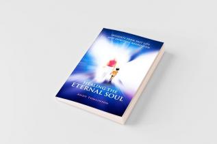 Healing the Eternal Soul - Insights from Past Life and Spiritual Regression