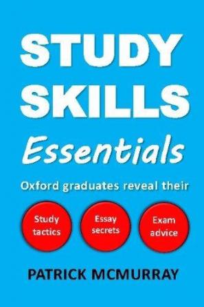 Study Skills Essentials: Oxford Graduates Reveal Their Study Tactics Essay Secrets and Exam Advice