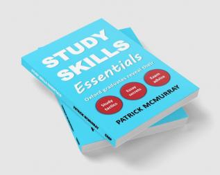 Study Skills Essentials: Oxford Graduates Reveal Their Study Tactics Essay Secrets and Exam Advice