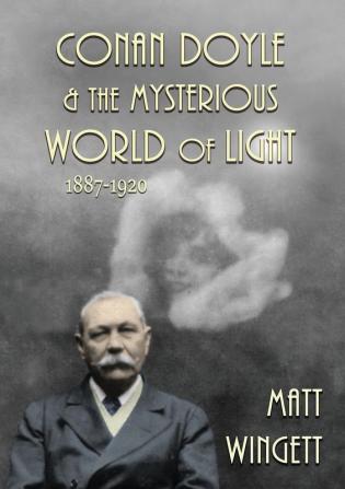 Conan Doyle and the Mysterious World of Light: 1887-1920 (Sir Arthur Conan Doyle and the Paranormal)