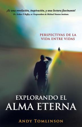 Explorando el Alma Eterna - Perspectivas de la Vida Entre Vidas