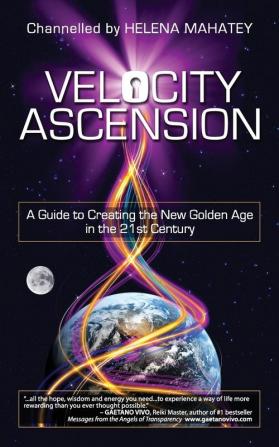 Velocity Ascension: A Manual from Source God Allah in 2012 and Beyond to Help You and the World Rapidly Enter the Golden Age