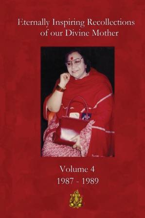 Eternally Inspiring Recollections of our Divine Mother Volume 4: 1987-1989