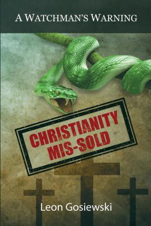 Christianity Mis-sold - A Watchmans Warning