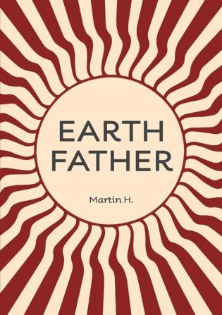 Earth Father: Natural Manhood from Prison Towards inner Freedom