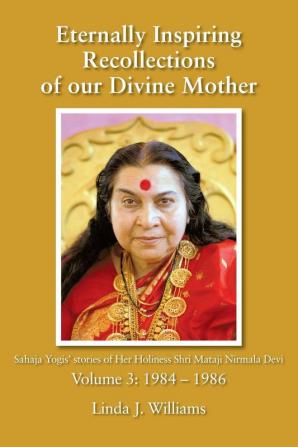 Eternally Inspiring Recollections of Our Divine Mother Volume 3: 1984-1986