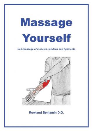 Massage Yourself: Self-massage of muscles tendons and ligaments