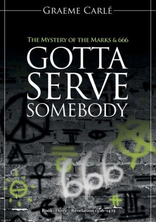 Gotta Serve Somebody: The Mystery of the Marks & 666: 3 (Revelation 12)