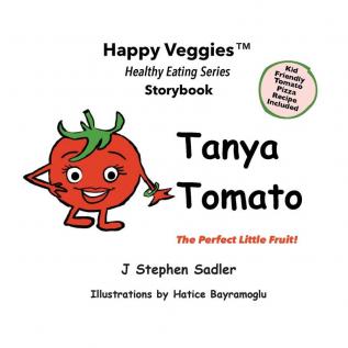 Tanya Tomato Storybook 6: The Perfect Little Fruit! (Happy Veggies Healthy Eating Storybook Series)