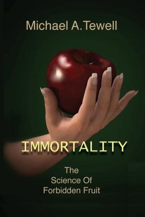 Immortality: The Science of Forbidden Fruit