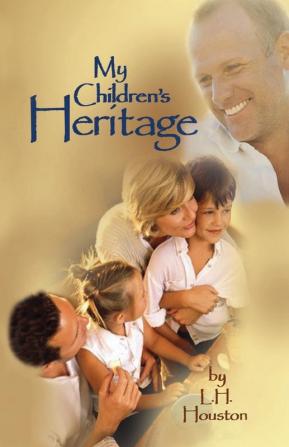 My Children's Heritage: Answers to Your Questions About Life Happiness and Holiness