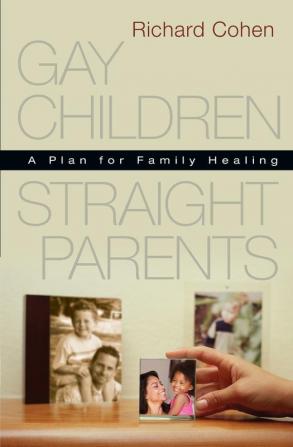 Gay Children Straight Parents: A Plan for Family Healing