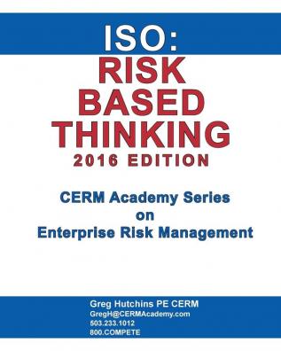 ISO: Risk Based Thinking 2016 Edition (Cerm Academy Series on Enterprise Risk Management)