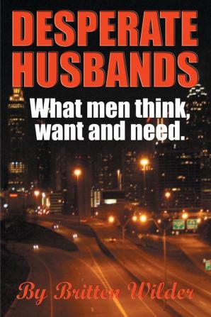 Desperate Husbands: What Men Think and Need