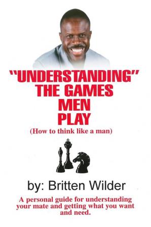 Understanding the Games Men Play: How to Think Like a Man