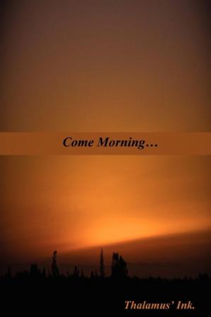 Come Morning...