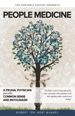 People Medicine: A Frugal Physician prescribes Common Sense and Enthusiasm