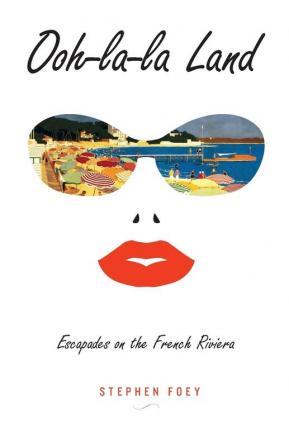 Ooh-la-la Land: Escapades on the French Riviera