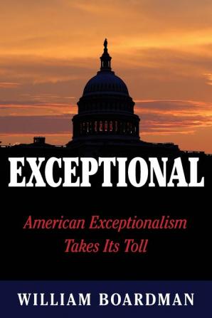 Exceptional: American Exceptionalism Takes Its Toll