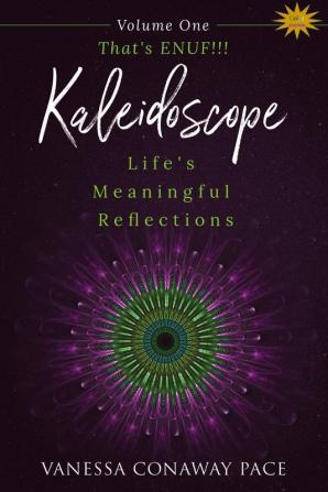 That's ENUF!!!: Life's Meaningful Reflections: ONE (Kaleidoscope)