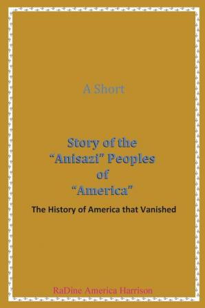 A Short Story of the Anisazi Peoples of America: The History of America that Vanished: 3 (Black American Handbook for the Survival Throu)