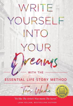 Write Yourself Into Your Dreams: with the Essential Life Story Method