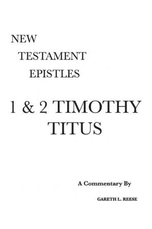 1 & 2 Timothy and Titus: A Critical & Exegetical Commentary