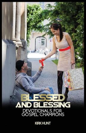 Blessed And Blessing: Devotionals For Gospel Champions