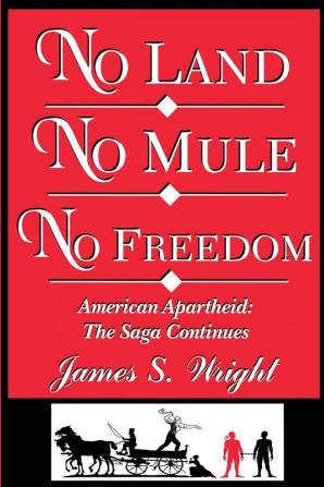 No Land No Mule No Freedom: American Apartheid: The Saga Continues