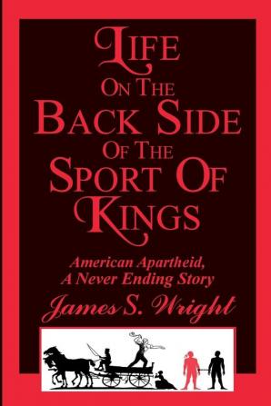 Life on the Back side of the Sport of Kings: A Never Ending Saga