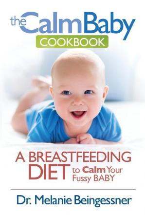 The Calm Baby Cookbook: A Breastfeeding Diet to Calm Your Fussy Baby